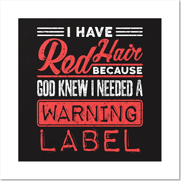 Redhead Shirt - God Knew Needed Warning Label Shirt Wall Art by redbarron